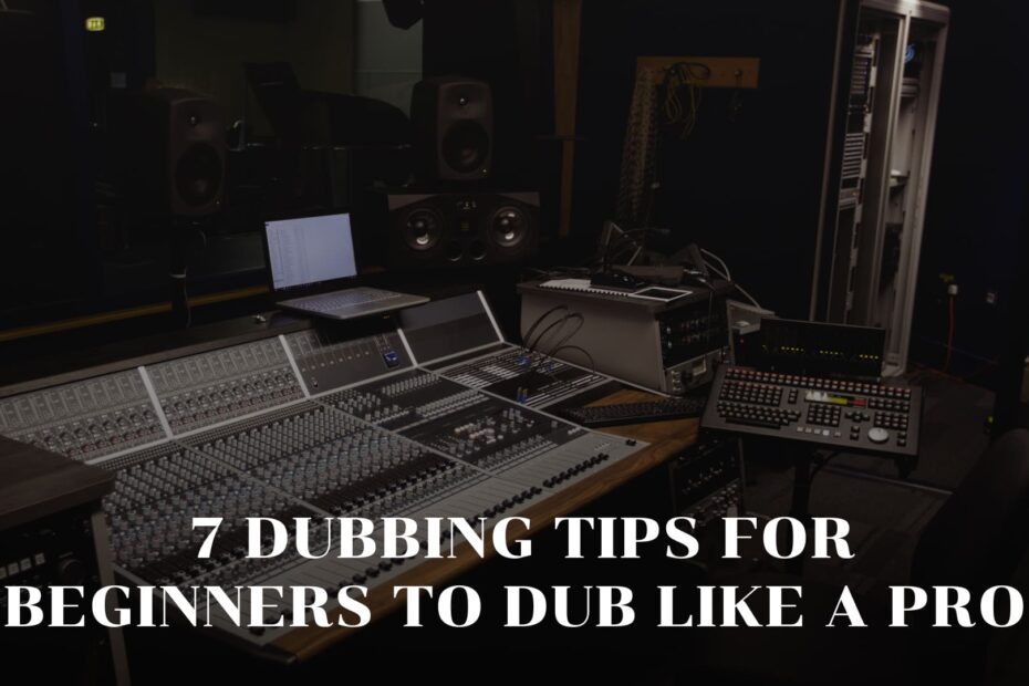 7 Dubbing Tips for Beginners to Dub like a Pro