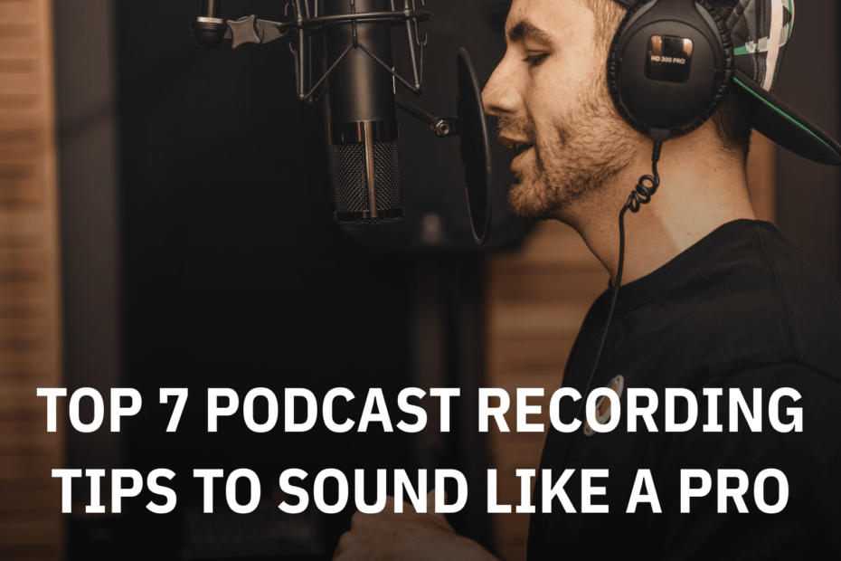 Top 7 Podcast Recording Tips to Sound Like a Pro